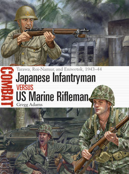 Japanese Infantryman vs US Marine Rifleman: Tarawa, Roi-Namur, and Eniwetok, 1943-1944 (Osprey Combat 75)