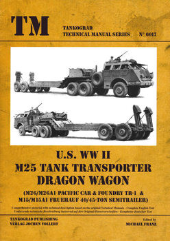 U.S. WWII M25 Tank Transporter Dragon Wagon (Tankograd Technical Manual Series 6017)
