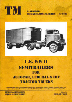WWII Semitrailers for Autocar, Federal & IHC Tractor Trucks (Tankograd Technical Manual Series 6006)