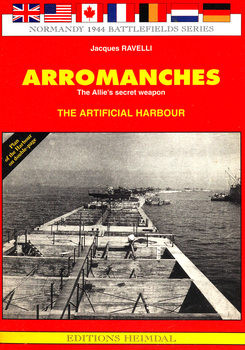 Arromanches: The Artificial Harbour (Normandy 1944 Battlefields Series)