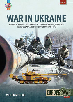 War in Ukraine Volume 4: Main Battle Tanks of Russia and Ukraine, 2014-2023: Soviet Legacy and Post-Soviet Russian MBTs (Europe@War Series 35)