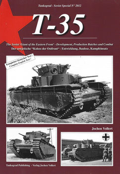 T-35 The Soviet "Giant of the Eastern Front": Development, Production Batches and Combat (Tankograd Soviet Special 2012)