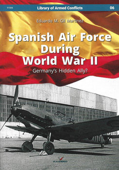 Spanish Air Force during World War II: Germanys Hidden Ally? (Library of Armed Conflict 06)