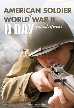 American Soldier of World War II: D-Day A Visual Reference