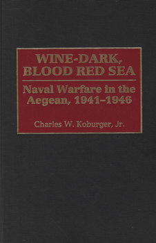 Wine-Dark, Blood Red: Sea Naval Warfare in the Aegean, 1941-1946
