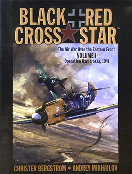 Black Cross/Red Star: The Air War over the Eastern Front Volume 1: Operation Barbarossa 1941