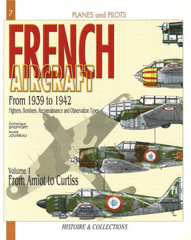 French Aircraft From 1939 to 1942 Volume 1: From Amiot to Curtiss (Planes and Pilots 7)
