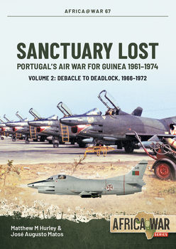 Sanctuary Lost: Portugals Air War for Guinea 1961-1974 Volume 2 (Africa@War Series 67)