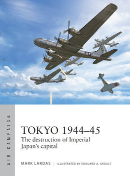 Tokyo 1944-1945: The Destruction of Imperial Japans Capital (Osprey Air Campaign 40)