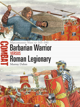 Barbarian Warrior vs Roman Legionary: Marcomannic Wars AD 165-180 (Osprey Combat 76)
