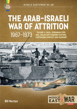 The Arab-Israeli War of Attrition 1967-1973 Volume 3 (Middle East @War Series 58)