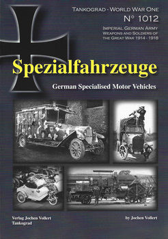 Spezialfahrzeuge: German Specialised Motor Vehicles (Tankograd World War One 1012)