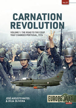 Carnation Revolution Volume 1: The Road to the Coup that Changed Portugal, 1974 (Europe@War Series 37)