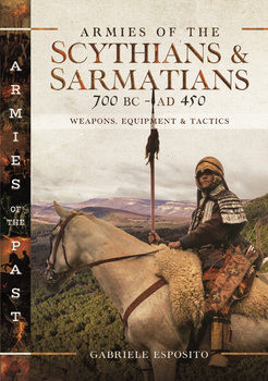 Armies of the Scythians and Sarmatians 700 BC - AD 450 (Armies of the Past)
