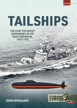 Tailships: The Hunt for Soviet Submarines in the Mediterranean, 1970-1973 (Europe@War Series 38)
