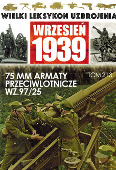 75 mm Armaty Przeciwlotnicze wz.97/25 (Wielki Leksykon Uzbrojenia: Wrzesien 1939 Tom 213)