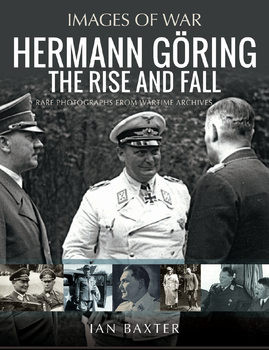 Hermann Goring: The Rise and Fall (Images of War)