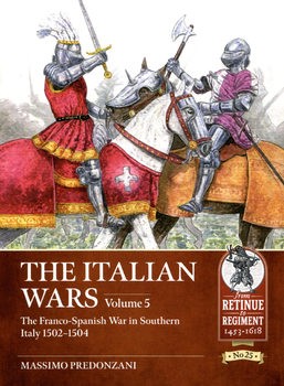 The Italian Wars Volume 5: The Franco-Spanish War in Southern Italy 1502-1504 (From Retinue to Regiment 1453-1618 25)