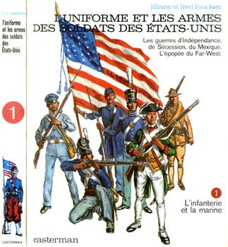 LUniforme et les Armes des Soldats des Etats-Unis Tome 1: LInfanterie et la Marine 