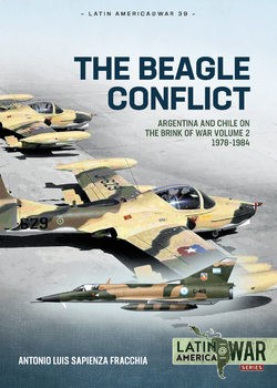 The Beagle Conflict: Argentina and Chile on the Brink of War Volume 2: 1978-1984 (Latin America@War Series 39)