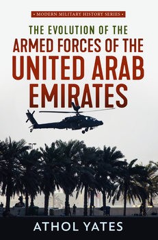 The Evolution of the Armed Forces of the United Arab Emirates (Modern Military History Series 6)