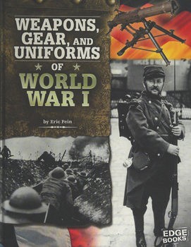 Weapons, Gear, and Uniforms of World War I