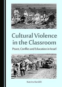 Cultural Violence in the Classroom Peace, Conflict and Education in Israel