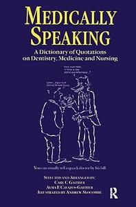 Medically Speaking A Dictionary of Quotations on Dentistry, Medicine and Nursing