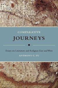 Comparative Journeys Essays on Literature and Religion East and West (2024)
