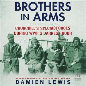 Brothers in Arms Churchill's Special Forces During WWII's Darkest Hour [Audiobook]