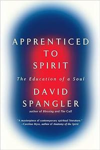 Apprenticed To Spirit The Education of a Soul