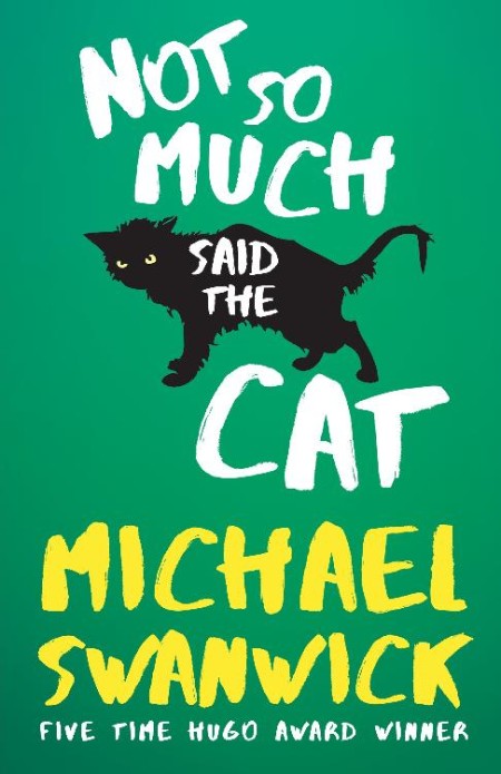 Not So Much, Said the Cat by Michael Swanwick