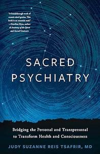 Sacred Psychiatry Bridging the Personal and Transpersonal to Transform Health and Consciousness