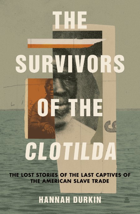 The Survivors of the Clotilda by Hannah Durkin