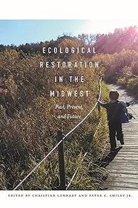 Ecological Restoration in the Midwest Past, Present, and Future