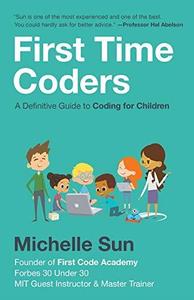 First Time Coders A Definitive Guide to Coding for Children