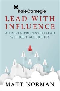 Dale Carnegie & Associates Presents Lead With Influence A Proven Process To Lead Without Authority