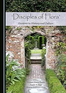 Disciples of Flora Gardens in History and Culture