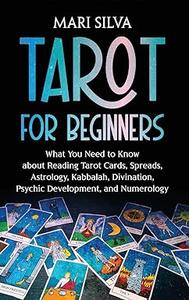Tarot for Beginners What You Need to Know about Reading Tarot Cards, Spreads, Astrology, Kabbalah