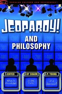 Jeopardy! and Philosophy What is Knowledge in the Form of a Question (Popular Culture & Philosophy)