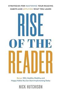 Rise of the Reader Strategies For Mastering Your Reading Habits and Applying What You Learn