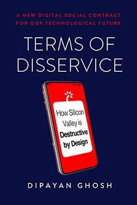 Terms of Disservice How Silicon Valley is Destructive by Design