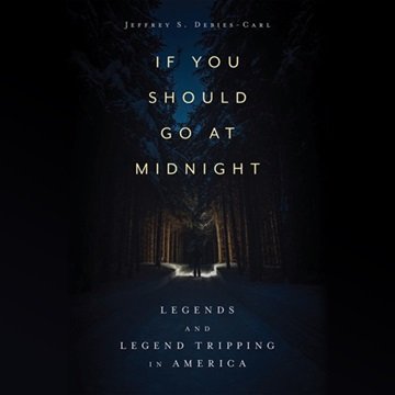 If You Should Go at Midnight: Legends and Legend Tripping in America [Audiobook]