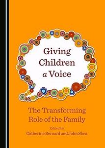 Giving Children a Voice The Transforming Role of the Family