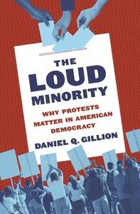 The Loud Minority Why Protests Matter in American Democracy