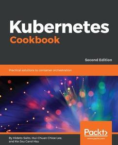 Kubernetes Cookbook Practical solutions to container orchestration, 2nd Edition