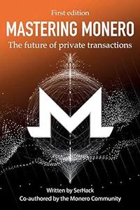 Mastering Monero The future of private transactions