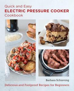 Quick and Easy Electric Pressure Cooker Cookbook Delicious and Foolproof Recipes for Beginners (New Shoe Press)
