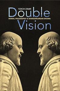 Double Vision Moral Philosophy and Shakespearean Drama (2024)