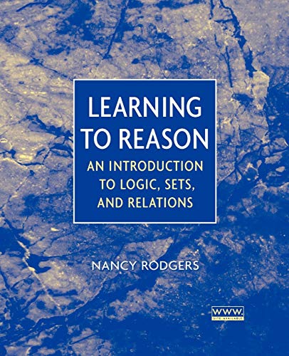 Learning to Reason An Introduction to Logic, Sets, and Relations